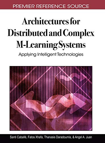 Architectures for Distributed and Complex M-Learning Systems: Applying Intelligent Technologies (Premier Reference Source)