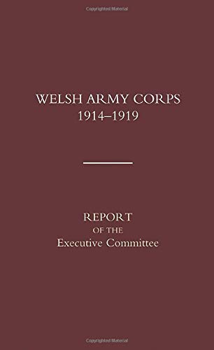 Welsh Army Corps 1914-1919. Report of the Executive Committee