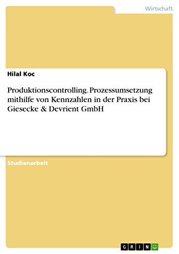 Produktionscontrolling. Prozessumsetzung mithilfe von Kennzahlen in der Praxis bei Giesecke & Devrient GmbH