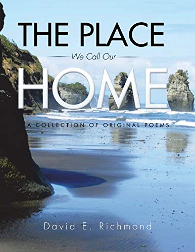 The Place We Call Our Home: A Collection of Original Poems