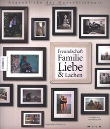 Augenblicke der Menschlichkeit: Freundschaft, Familie, Liebe & Lachen. Ein Foto-Buch