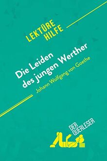 Die Leiden des jungen Werther von Johann Wolfgang von Goethe (Lektürehilfe): Detaillierte Zusammenfassung, Personenanalyse und Interpretation