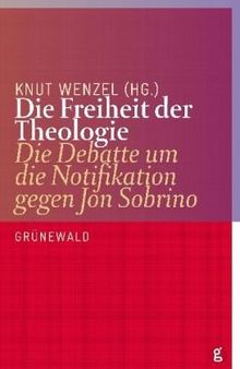 Die Freiheit der Theologie: Die Debatte um die Notifikation gegen Jon Sobrino