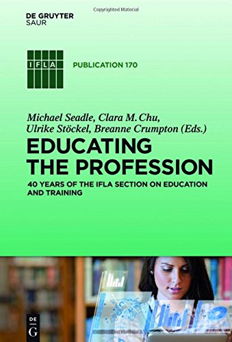 Educating the Profession: 40 years of the IFLA Section on Education and Training (IFLA Publications, Band 170)