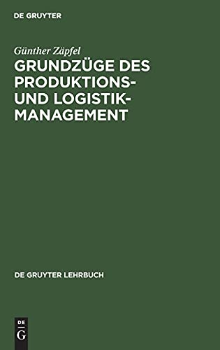 Grundzüge des Produktions- und Logistikmanagement (De Gruyter Lehrbuch)