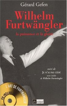 Wilhelm Furtwängler : la puissance et la gloire