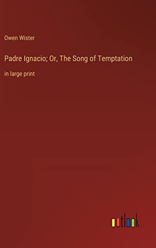 Padre Ignacio; Or, The Song of Temptation: in large print