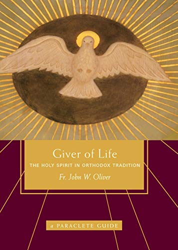 Oliver, John W. Giver Of Life, The Holy Spirit In Orthodox Tradition (Paraclete Guide)
