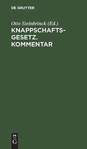 Knappschaftsgesetz. Kommentar: (Gesetz vom 19. Juni 1906, betreffend die Abänderung des 7. Titels im Allgemeinen Berggesetze für die Preußischen Staaten vom 24. Juni 1865)