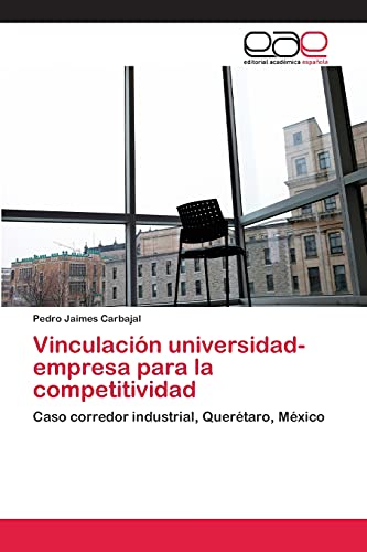 Vinculación universidad-empresa para la competitividad: Caso corredor industrial, Querétaro, México