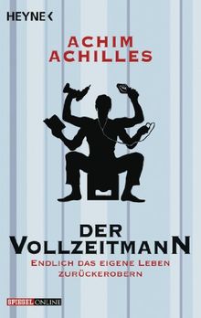 Der Vollzeitmann: Endlich das eigene Leben zurückerobern