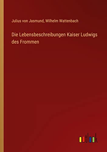 Die Lebensbeschreibungen Kaiser Ludwigs des Frommen