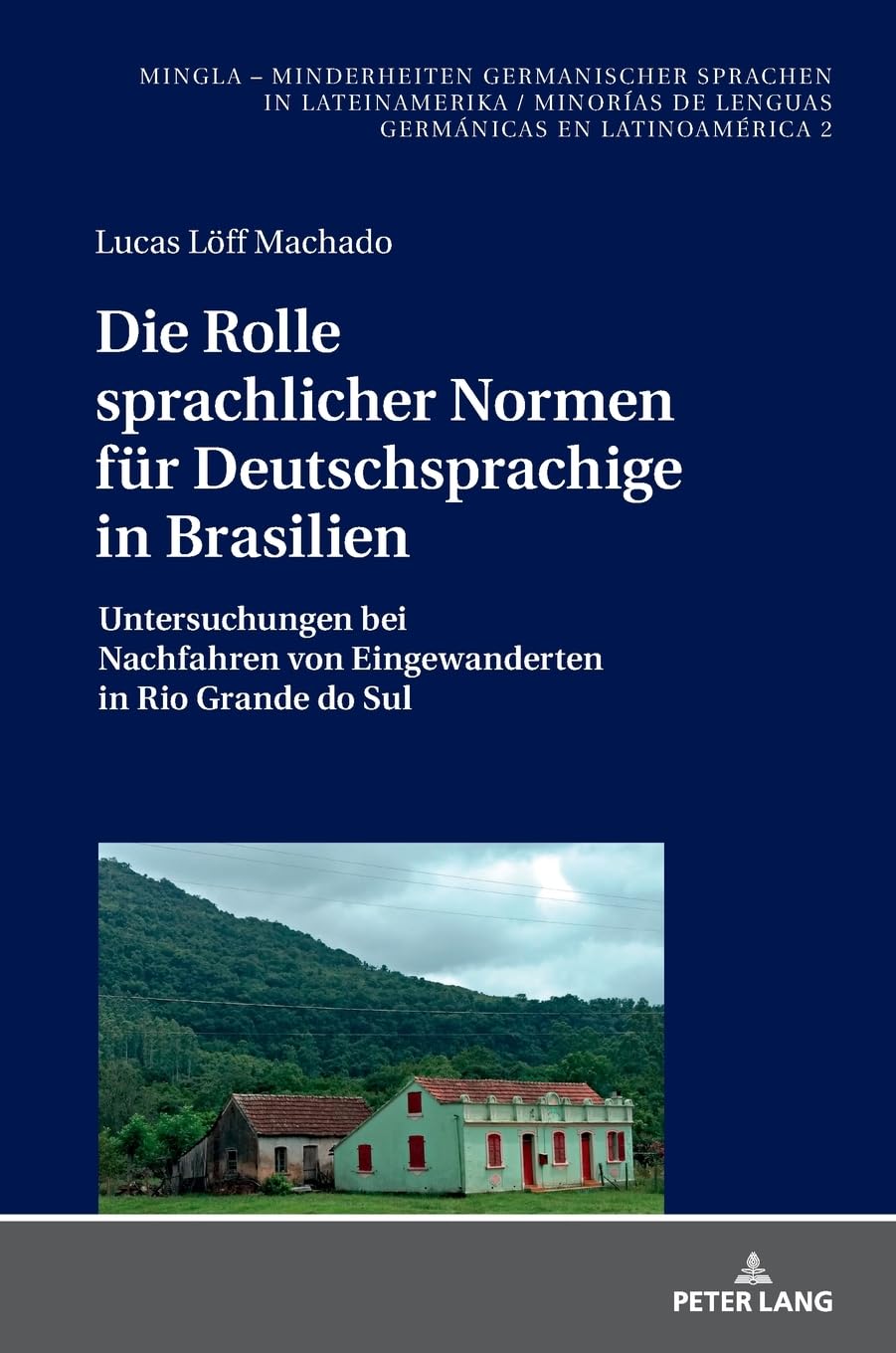 Die Rolle sprachlicher Normen für Deutschsprachige in Brasilien: Untersuchungen bei Nachfahren von Eingewanderten in Rio Grande do Sul (MinGLA – ... lenguas germánicas en Latinoamérica, Band 2)