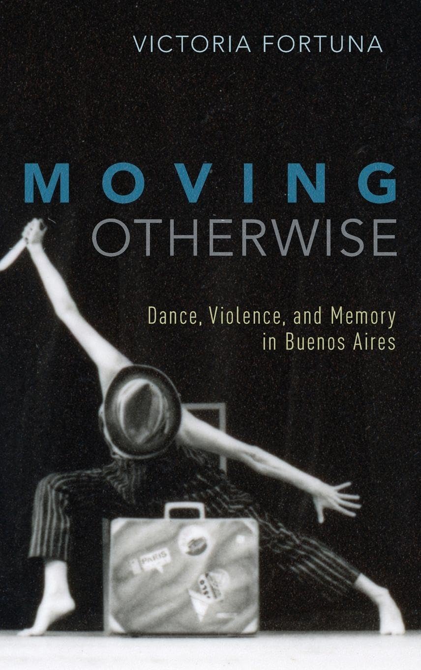Moving Otherwise: Dance, Violence, and Memory in Buenos Aires