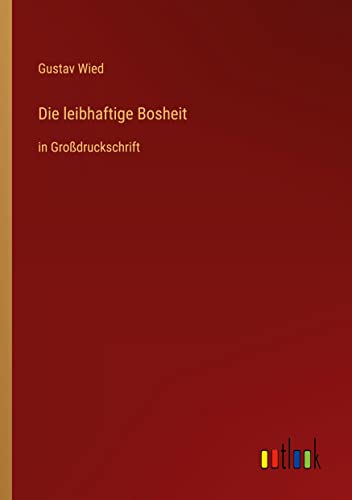 Die leibhaftige Bosheit: in Großdruckschrift