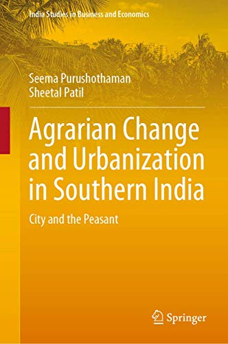 Agrarian Change and Urbanization in Southern India: City and the Peasant (India Studies in Business and Economics)