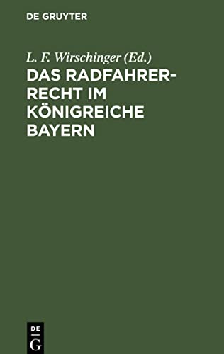 Das Radfahrer-Recht im Königreiche Bayern: Bearbeitet und im Auftrag des Verbandes zur Wahrung der Interessen der bayerischen Radfahrer