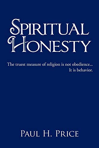 Spiritual Honesty: The Truest Measure of Religion is not Obedience . . . It Is Behavior.