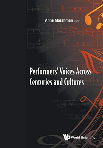 Performers' Voices Across Centuries And Cultures - Selected Proceedings Of The 2009 Performer's Voice International Symposium: Selected Proceedings of ... University of Singapore, 29 Oct - 2 Nov 2009