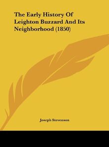 The Early History Of Leighton Buzzard And Its Neighborhood (1850)