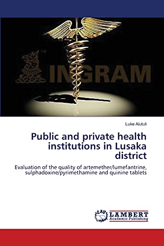 Public and private health institutions in Lusaka district: Evaluation of the quality of artemether/lumefantrine, sulphadoxine/pyrimethamine and quinine tablets