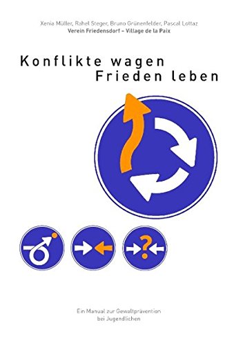 Konflikte wagen - Frieden leben: Ein Manual zur Gewaltprävention bei Jugendlichen