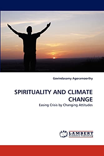 SPIRITUALITY AND CLIMATE CHANGE: Easing Crisis by Changing Attitudes