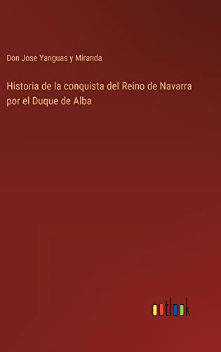 Historia de la conquista del Reino de Navarra por el Duque de Alba