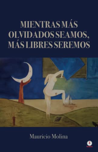 Mientras más olvidados seamos, más libres seremos