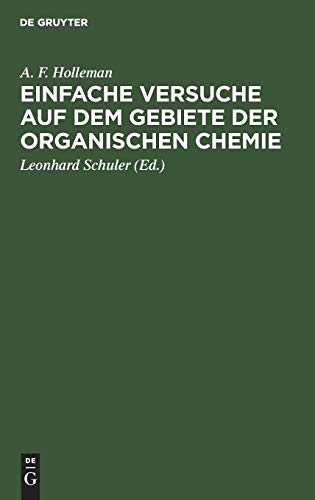 Einfache Versuche auf dem Gebiete der organischen Chemie: Eine Anleitung für Studierende, Lehrer an höheren Schulen und Seminaren sowie zum Selbstunterricht
