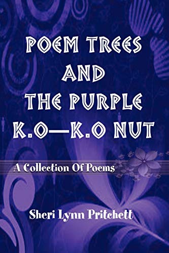 POEM TREES AND THE PURPLE K.O-K.O NUT: A Collection Of Poems