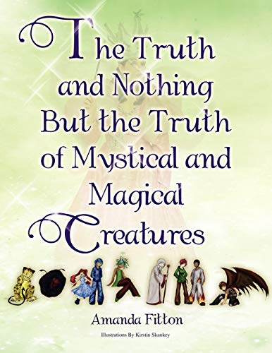 The Truth and Nothing But the Truth of Mystical and Magical Creatures