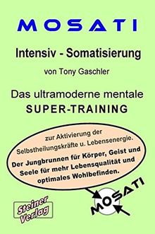 Mosati Intensiv - Somatisierung. Der Powerkurs zur Steigerung der Selbstheilungskräfte und Lebensenergie.