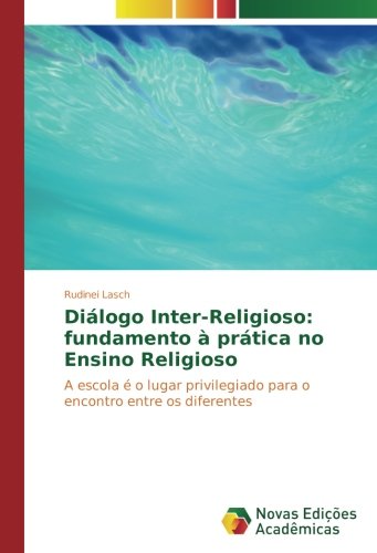 Diálogo Inter-Religioso: fundamento à prática no Ensino Religioso: A escola é o lugar privilegiado para o encontro entre os diferentes