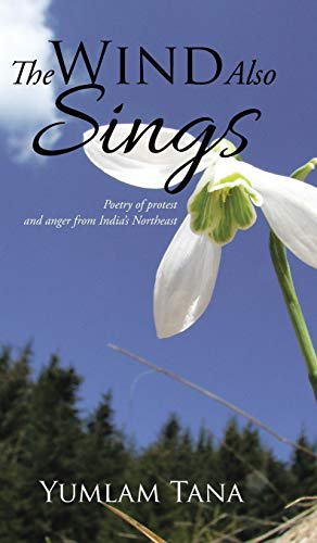 The Wind Also Sings: Poetry of protest and anger from India's Northeast