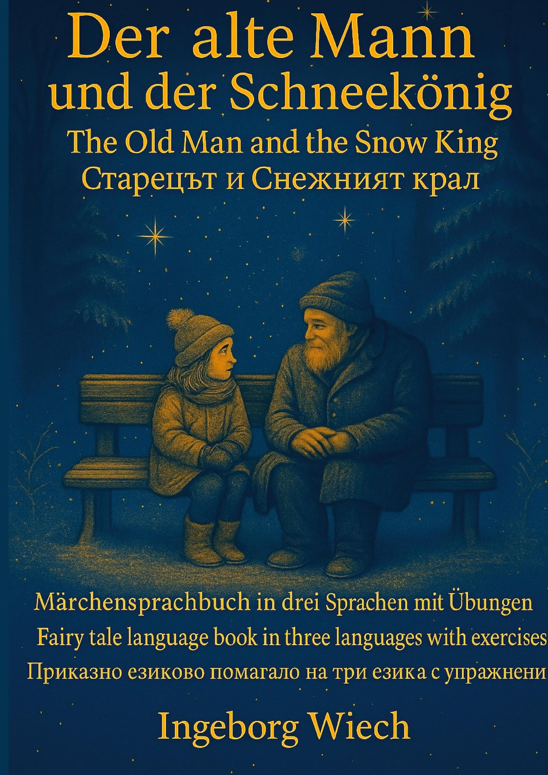 Der alte Mann und der Schneekönig Märchensprachbuch: Ein Märchensprachbuch in deutsch, englisch und bulgarisch mit Audio und Übungen
