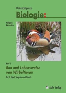 Band 5/II: Bau und Lebensweise von Wirbeltieren Teil 2: Vögel, Säugetiere und Mensch. Unterrichtspraxis Biologie