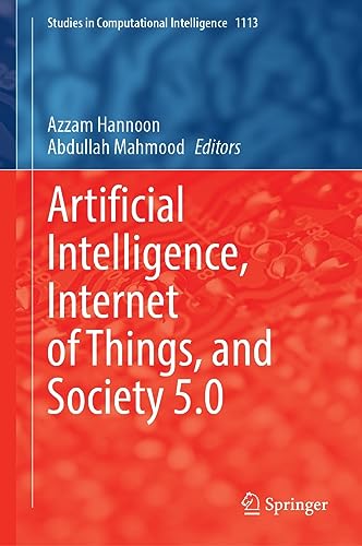 Artificial Intelligence, Internet of Things, and Society 5.0 (Studies in Computational Intelligence, 1113, Band 1113)
