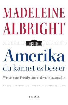 Amerika - du kannst es besser: Was ein guter Präsident tun und was er lassen sollte