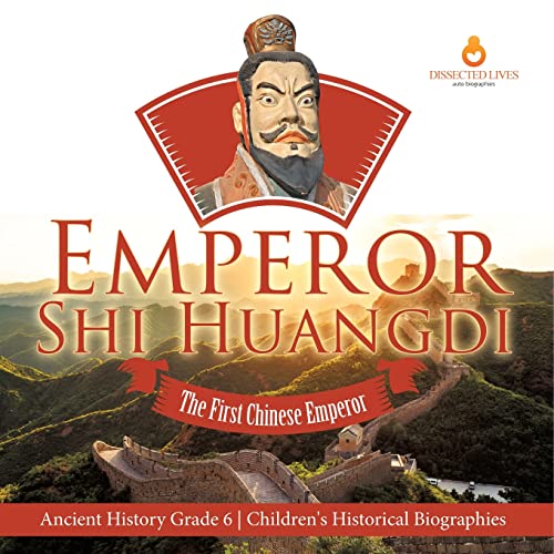 Emperor Shi Huangdi : The First Chinese Emperor | Ancient History Grade 6 | Children's Historical Biographies