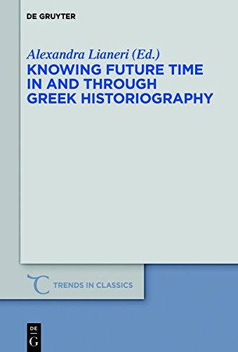 Knowing Future Time In and Through Greek Historiography (Trends in Classics - Supplementary Volumes, Band 32)