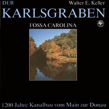 Der Karlsgraben - Fossa Carolina. 1200 Jahre Kanalbau in Bayern