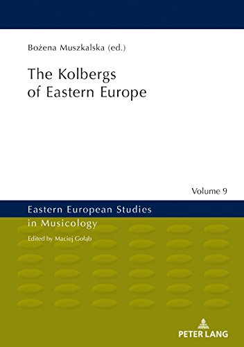 The Kolbergs of Eastern Europe (Eastern European Studies in Musicology, Band 9)