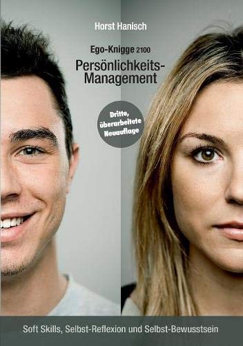 Persönlichkeits-Management - Ego-Knigge 2100: Soft Skills, Selbst-Reflexion und Selbst-Bewusstsein (Ego-Management)