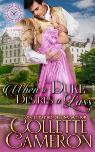 Collette Cameron When A Duke Desires A Lass, A Sweet Historical Regency Romance (Seductive Scoundrels, Band 15)