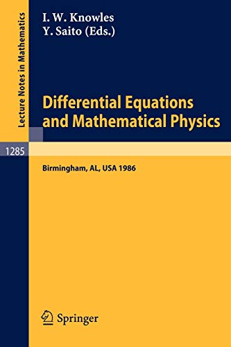 Differential Equations and Mathematical Physics: Proceedings of an International Conference held in Birmingham, Alabama, USA, March 3-8, 1986 (Lecture Notes in Mathematics, 1285, Band 1285)
