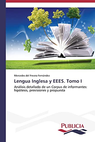 Lengua Inglesa y EEES. Tomo I: Análisis detallado de un Corpus de informantes: hipótesis, previsiones y propuesta