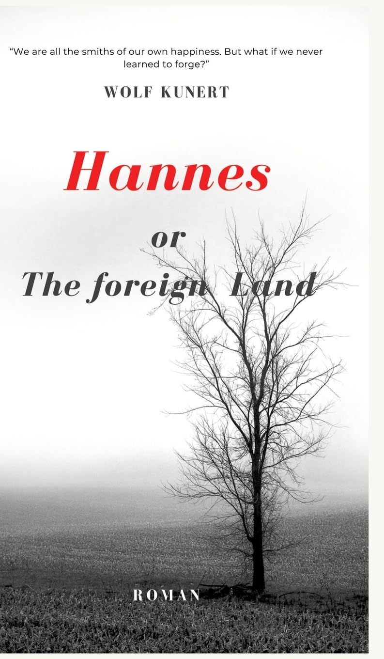 Hannes or The foreign Land: We are all the architects of our own happiness. But what if we never learned to forge?