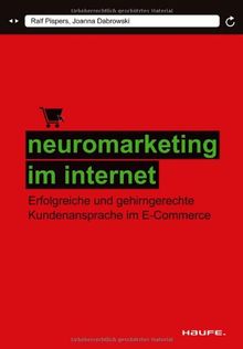 Neuromarketing im Internet: Erfolgreiche und gehirngerechte Kundenansprache im E-Commerce