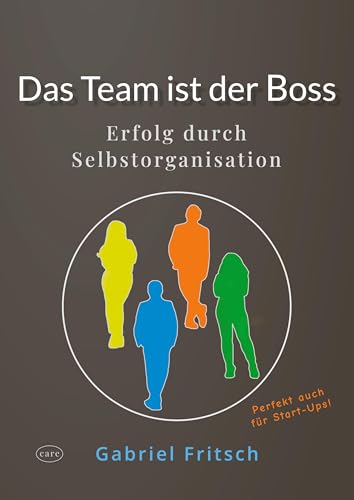 Das Team ist der Boss: Erfolg durch Selbstorganisation